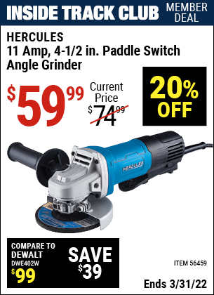 Inside Track Club members can buy the HERCULES Corded 4-1/2 in. 11 Amp Professional Paddle Switch Angle Grinder (Item 56459) for $59.99, valid through 3/31/2022.