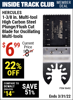 Inside Track Club members can buy the HERCULES 1-3/8 in. Multi-Tool High Carbon Steel Plunge/Flush Cut Blade (Item 56492) for $6.99, valid through 3/31/2022.