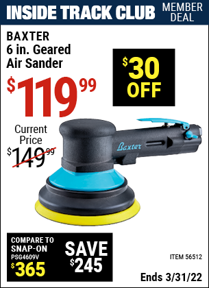 Inside Track Club members can buy the BAXTER 6 in. Geared Air Sander (Item 56512) for $119.99, valid through 3/31/2022.