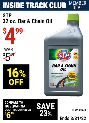 Inside Track Club members can buy the STP 32 OZ. Bar & Chain Oil (Item 56836) for $4.99, valid through 3/31/2022.