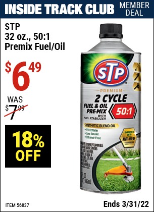 Inside Track Club members can buy the STP 32 oz. 50:1 Premix Fuel/Oil (Item 56837) for $6.49, valid through 3/31/2022.