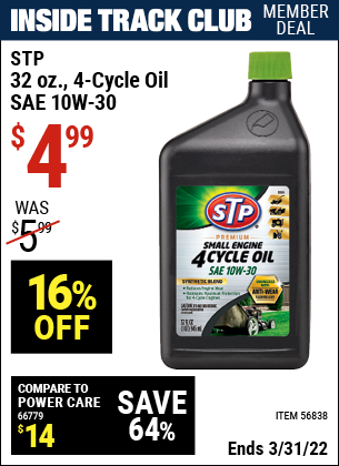 Inside Track Club members can buy the STP 32 oz. Four-Cycle Oil SAE 10W-30 (Item 56838) for $4.99, valid through 3/31/2022.