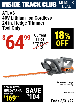 Inside Track Club members can buy the ATLAS 40v Lithium-Ion Cordless 24 In. Hedge Trimmer- Tool Only (Item 56935) for $64.99, valid through 3/31/2022.