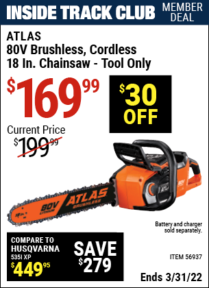 Inside Track Club members can buy the ATLAS 80v Lithium-Ion Cordless 18 In. Brushless Chainsaw (Item 56937) for $169.99, valid through 3/31/2022.