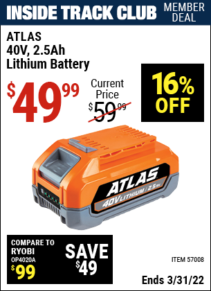 Inside Track Club members can buy the ATLAS 40v 2.5 Ah Lithium Battery (Item 57008) for $49.99, valid through 3/31/2022.