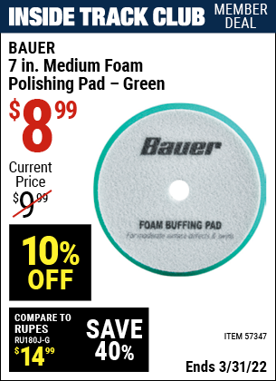 Inside Track Club members can buy the BAUER 7 in. Medium Foam Polishing Pad – Green (Item 57347) for $8.99, valid through 3/31/2022.