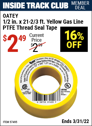 Inside Track Club members can buy the OATEY 1/2 In. X 21-2/3 Ft. Yellow Gas Line PTFE Thread Seal Tape (Item 57495) for $2.49, valid through 3/31/2022.