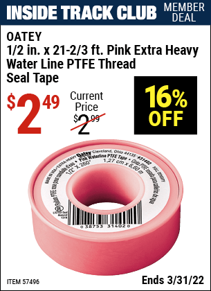 Inside Track Club members can buy the OATEY 1/2 In. X 21-2/3 Ft. Pink Extra Heavy Water Line PTFE Thread Seal Tape (Item 57496) for $2.49, valid through 3/31/2022.