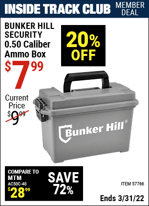 Inside Track Club members can buy the BUNKER HILL SECURITY 0.50 Caliber Ammo Box (Item 57766) for $7.99, valid through 3/31/2022.