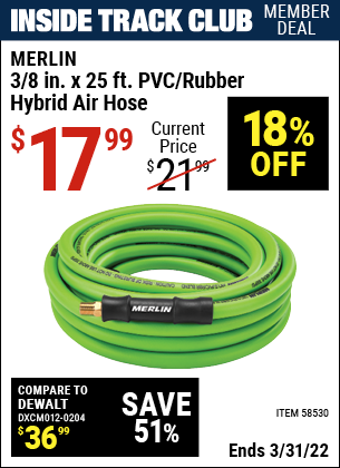 Inside Track Club members can buy the MERLIN 3/8 in. x 25 ft. PVC/Rubber Hybrid Air Hose (Item 58530) for $17.99, valid through 3/31/2022.