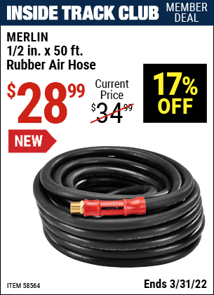Inside Track Club members can buy the MERLIN 1/2 in. x 50 ft. Rubber Air Hose (Item 58564) for $28.99, valid through 3/31/2022.