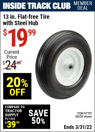 Inside Track Club members can buy the 13 in. Flat-free Heavy Duty Tire with Steel Hub (Item 60250/97707) for $19.99, valid through 3/31/2022.