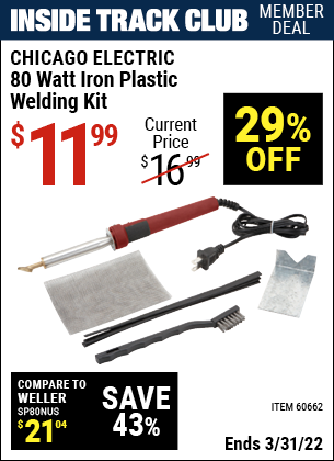 Inside Track Club members can buy the CHICAGO ELECTRIC 80 Watt Iron Plastic Welding Kit (Item 60662) for $11.99, valid through 3/31/2022.