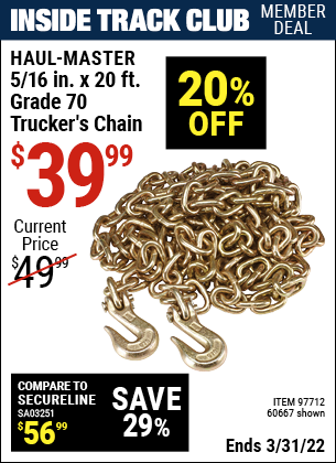 Inside Track Club members can buy the HAUL-MASTER 5/16 in. x 20 ft. Grade 70 Trucker's Chain (Item 60667/97712) for $39.99, valid through 3/31/2022.