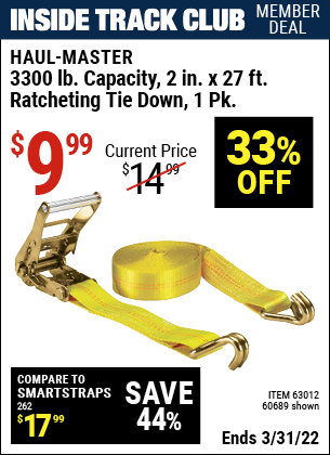 Inside Track Club members can buy the HAUL-MASTER 3300 lbs. Capacity 2 in. x 27 ft. Heavy Duty Ratcheting Tie Down 1 Pk. (Item 60689/63012) for $9.99, valid through 3/31/2022.