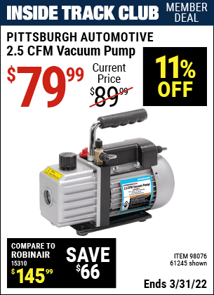 Inside Track Club members can buy the PITTSBURGH AUTOMOTIVE 2.5 CFM Vacuum Pump (Item 61245/98076) for $79.99, valid through 3/31/2022.