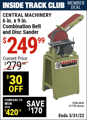 Inside Track Club members can buy the CENTRAL MACHINERY 6 in. x 9 in. Combination Belt and Disc Sander (Item 61750/6852) for $249.99, valid through 3/31/2022.