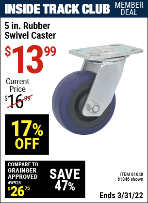 Inside Track Club members can buy the 5 in. Rubber Heavy Duty Swivel Caster (Item 61846/61648) for $13.99, valid through 3/31/2022.