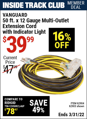Inside Track Club members can buy the VANGUARD 50 ft. x 12 Gauge Multi-Outlet Extension Cord with Indicator Light (Item 62903/62904) for $39.99, valid through 3/31/2022.