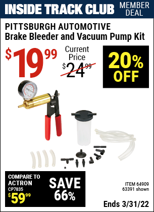 Inside Track Club members can buy the PITTSBURGH AUTOMOTIVE Brake Bleeder and Vacuum Pump Kit (Item 63391/64909) for $19.99, valid through 3/31/2022.