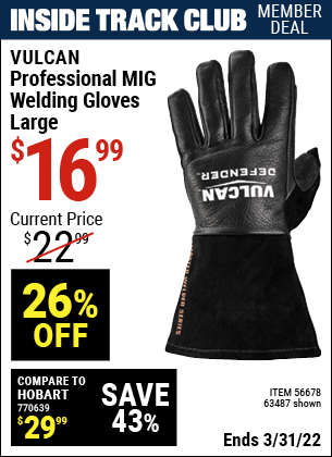 Inside Track Club members can buy the VULCAN Professional MIG Welding Gloves (Item 63487/56678) for $16.99, valid through 3/31/2022.