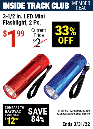 Inside Track Club members can buy the 2 Piece 3-1/2 in. LED Mini Flashlight (Item 63600/69112/62566/63889/63885/63876) for $1.99, valid through 3/31/2022.