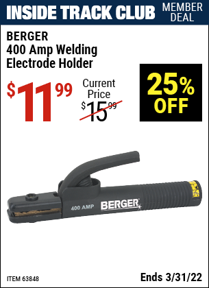Inside Track Club members can buy the BERGER 400 Amp Welding Electrode Holder (Item 63848) for $11.99, valid through 3/31/2022.
