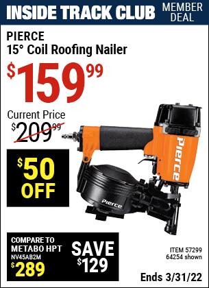 Inside Track Club members can buy the PIERCE 15° Coil Roofing Nailer (Item 64254/57299) for $159.99, valid through 3/31/2022.