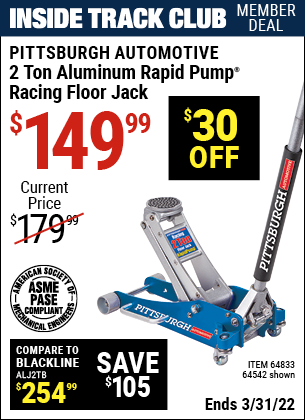 Inside Track Club members can buy the PITTSBURGH AUTOMOTIVE 2 Ton Aluminum Rapid Pump Racing Floor Jack (Item 64542/64833) for $149.99, valid through 3/31/2022.