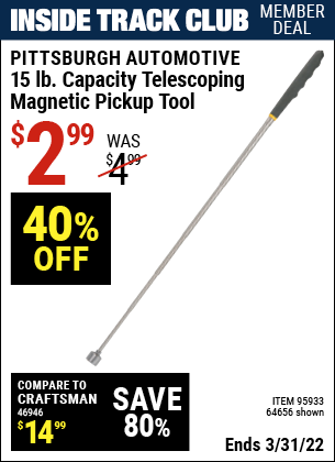 Inside Track Club members can buy the PITTSBURGH AUTOMOTIVE 15 Lbs. Capacity Telescoping Magnetic Pickup Tool (Item 64656/95933) for $2.99, valid through 3/31/2022.