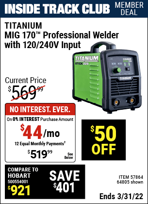 Inside Track Club members can buy the TITANIUM MIG 170 Professional Welder with 120/240 Volt Input (Item 64805/57864) for $519.99, valid through 3/31/2022.