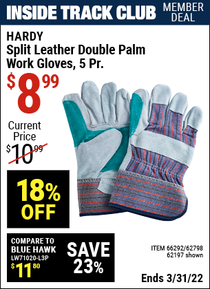 Inside Track Club members can buy the HARDY Split Leather Double Palm Work Gloves 5 Pr. (Item 66292/66292/62798) for $8.99, valid through 3/31/2022.