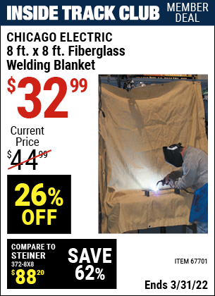 Inside Track Club members can buy the CHICAGO ELECTRIC 8 ft. x 8 ft. Fiberglass Welding Blanket (Item 67701) for $32.99, valid through 3/31/2022.