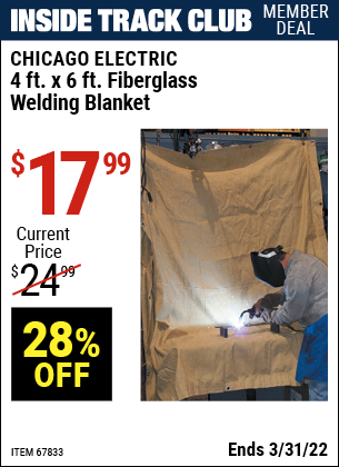 Inside Track Club members can buy the CHICAGO ELECTRIC 4 ft. x 6 ft. Fiberglass Welding Blanket (Item 67833) for $17.99, valid through 3/31/2022.