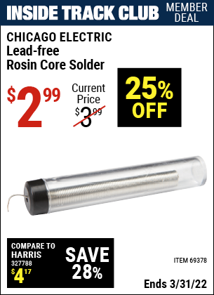 Inside Track Club members can buy the CHICAGO ELECTRIC Lead-Free Rosin Core Solder (Item 69378) for $2.99, valid through 3/31/2022.