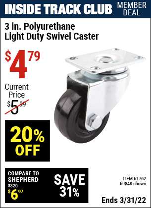 Inside Track Club members can buy the 3 in. Polyurethane Light Duty Swivel Caster (Item 69848/61762) for $4.79, valid through 3/31/2022.