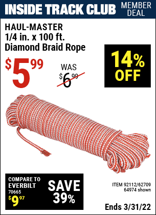 Inside Track Club members can buy the BIG TOP 1/4 in. x 100 ft. Diamond Braid Rope (Item 92112/64974/62709) for $5.99, valid through 3/31/2022.