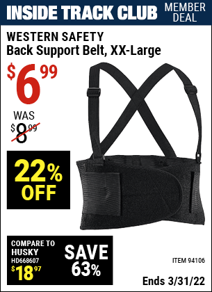 Inside Track Club members can buy the WESTERN SAFETY Back Support Belt XX-large (Item 94106) for $6.99, valid through 3/31/2022.