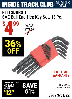 Inside Track Club members can buy the PITTSBURGH SAE Ball End Hex Key Set 13 Pc. (Item 94680/61965) for $4.99, valid through 3/31/2022.