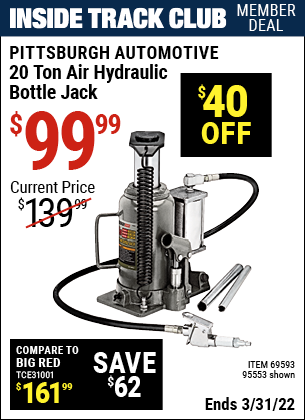 Inside Track Club members can buy the PITTSBURGH AUTOMOTIVE 20 ton Air Hydraulic Bottle Jack (Item 95553/69593) for $99.99, valid through 3/31/2022.