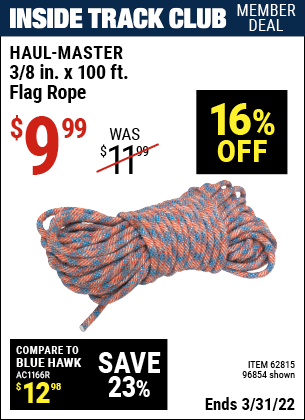 Inside Track Club members can buy the HAUL-MASTER 3/8 in. x 100 ft. Flag Rope (Item 96854/62815) for $9.99, valid through 3/31/2022.