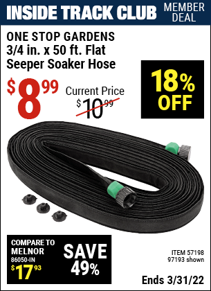 Inside Track Club members can buy the ONE STOP GARDENS 3/4 in. x 50 ft. Flat Seeper Soaker Hose (Item 97193/57198) for $8.99, valid through 3/31/2022.