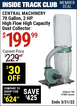 Inside Track Club members can buy the CENTRAL MACHINERY 70 gallon 2 HP Heavy Duty High Flow High Capacity Dust Collector (Item 97869/61790) for $199.99, valid through 3/31/2022.