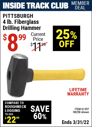 Inside Track Club members can buy the PITTSBURGH 4 lb. Fiberglass Drilling Hammer (Item 98258/61397) for $8.99, valid through 3/31/2022.
