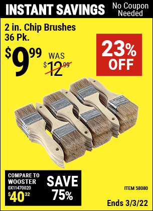 Buy the 2 in. Chip Brushes – 36 Pk. (Item 58080) for $9.99, valid through 3/3/2022.
