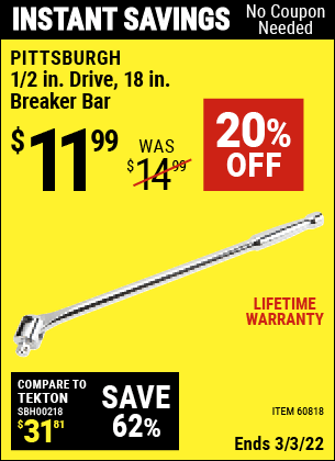 Buy the PITTSBURGH 1/2 in. Drive 18 in. Breaker Bar (Item 60818) for $11.99, valid through 3/3/2022.