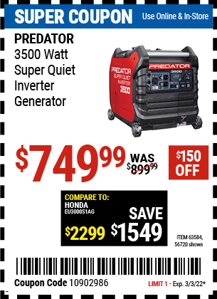 Buy the PREDATOR 3500 Watt Super Quiet Inverter Generator (Item 56720/63584) for $749.99, valid through 3/3/2022.