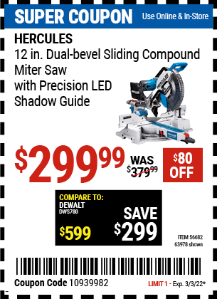 Buy the HERCULES 12 in. Dual-Bevel Sliding Compound Miter Saw with Precision LED Shadow Guide (Item 63978/63978) for $299.99, valid through 3/3/2022.