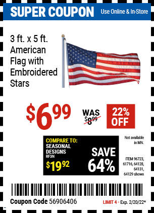 Buy the 3 Ft. X 5 Ft. American Flag With Embroidered Stars (Item 64129/96723/61716/64128/64131) for $6.99, valid through 2/20/2022.