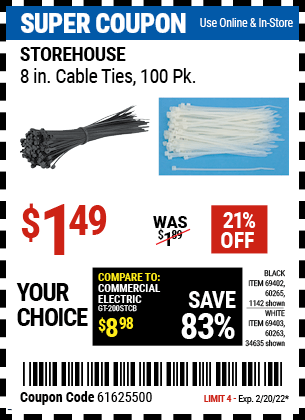 Buy the STOREHOUSE 8 in. White Cable Ties 100 Pk. (Item 01142/69402/60265/34635/69403/60263) for $1.49, valid through 2/20/2022.